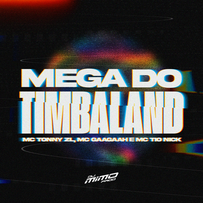 Mega do Timbaland By DJ Mimo Prod., MC TIO NICK, MC Gaagaah, Mc Tonny ZL's cover