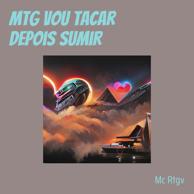 Mtg Vou Tacar Depois Sumir By MC RTGV, Lion Music's cover