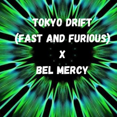 TOKYO DRIFT (Fast And Furious) x BEL MERCY (Radio Edit)'s cover