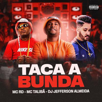 Taca a Bunda By Dj Jefferson Almeida, Mc RD, Mc Talibã's cover