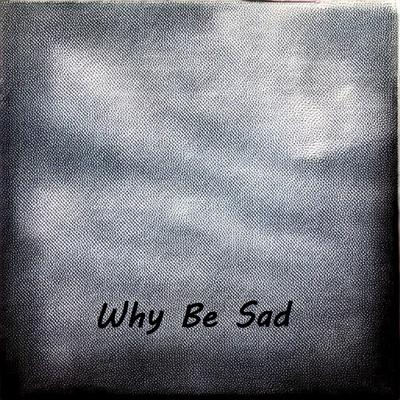 Why Be Sad's cover