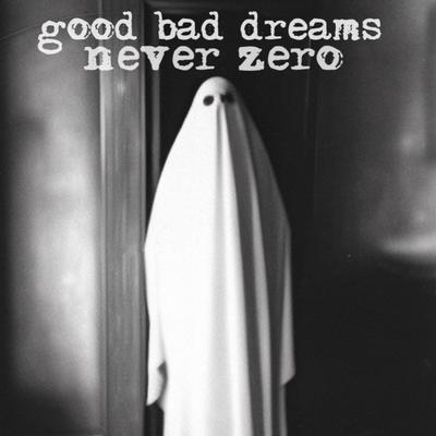 Good Bad Dreams By Never Zero's cover