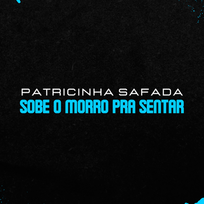 Patricinha Safada Sobe o Morro Pra Sentar's cover