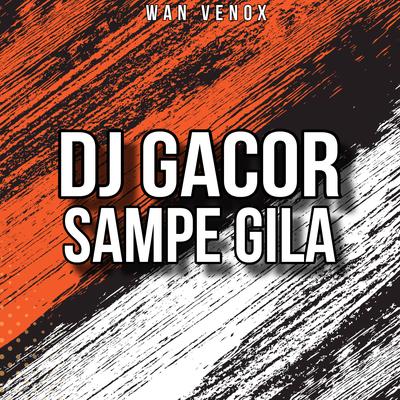 DJ GACOR SAMPE GILA's cover