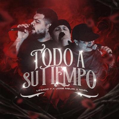 Todo A Su Tiempo By LEGADO 7, José Mejía, Nivel Codiciado's cover