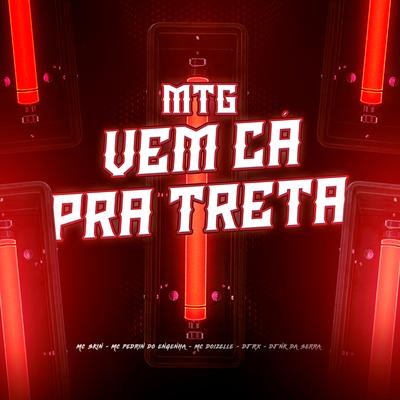 MTG Vem Cá Pra Treta By Mc Skin, DJ RX, dj nk da serra, Mc Pedrin do Engenha, Doizelle MC's cover