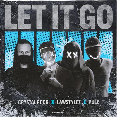 Let It Go By Crystal Rock, Lawstylez, Pule's cover