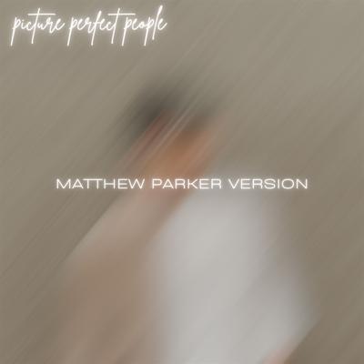 picture perfect people [Matthew Parker Version] By Jordan Blaine, Matthew Parker, Jsteph's cover