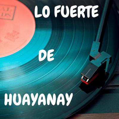 Lo Fuerte De Huayanay's cover