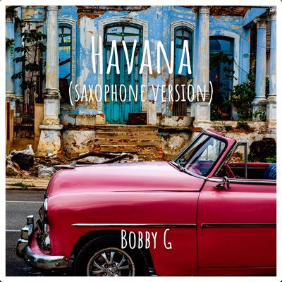 Havana (Saxophone Version) By Bobby G's cover