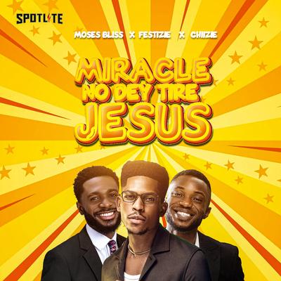 Miracle No Dey Tire Jesus's cover