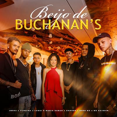 Beijo de Buchanan's By Tropa do Gorila, JM062, Chosen OG, Maria Xabah, MC Kaiozin, Berg MC, Lugui, Almxida's cover