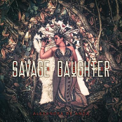 Savage Daughter By Alexandra de Anda's cover