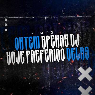 ONTEM APENAS DJ HOJE PREFERIDO DELAS By MC MH 031, DJ MENOR F´R, Dj PH Bernardes's cover