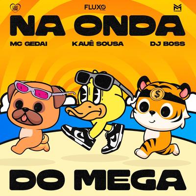 Na Onda do Mega By Kauê Sousa, Dj Boss, MC Gedai's cover