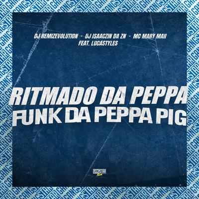 Ritmado da Peppa - Funk da Peppa Pig By DJ REMIZEVOLUTION, DJ ISAACZIN DA ZN, Gangstar Funk, LucaStyles, Mc Mary Maii's cover