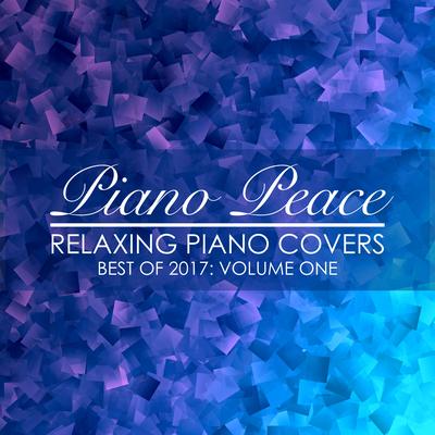 Relaxing Piano Covers, Vol. 1 (Best of 2017)'s cover