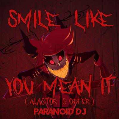 Smile Like You Mean It (Alastor's Offer) By PARANOiD DJ's cover
