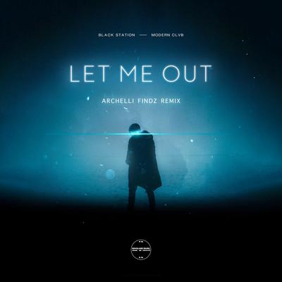 Let Me Out By Black Station, Archelli Findz, MODERN CLVB's cover