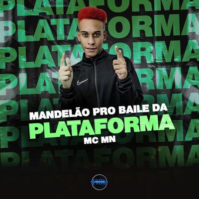 Mandelão pro Baile da Plataforma By MC MN, dj henrique de são mateus's cover