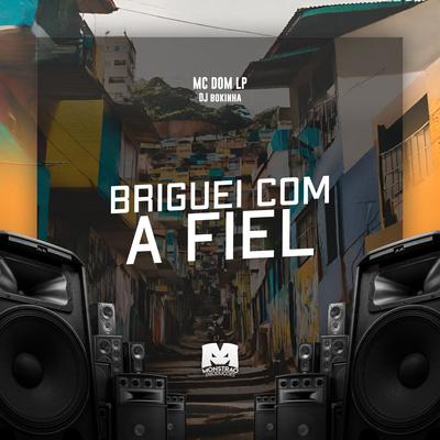 Briguei Com a Fiel By Mc Dom Lp, DJ Bokinha's cover