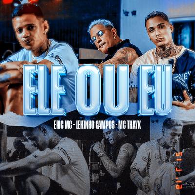 Ele ou Eu By eric mc, Lekinho Campos, Mc Thayk's cover