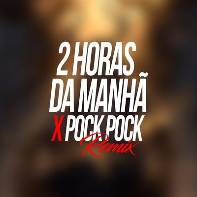 Duas Horas da Manhã X Pock Pock (Remix)'s cover