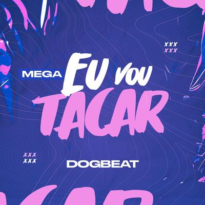 Mega Eu Vou Tacar By DogBeat's cover