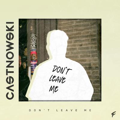 Don't Leave Me By CastNowski's cover