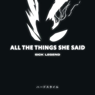 ALL THE THINGS SHE SAID HARDSTYLE By SICK LEGEND's cover