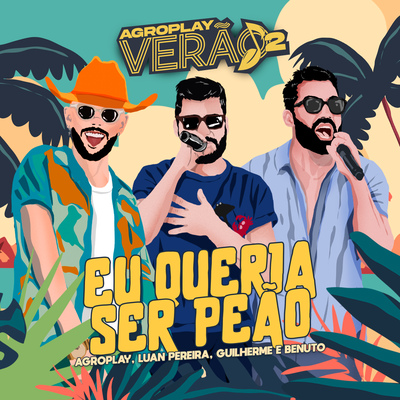 Eu Queria Ser Peão (Agroplay Verão 2) By AgroPlay, Luan Pereira, Guilherme & Benuto's cover