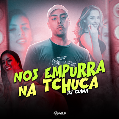 NOS EMPURRA NA TCHUCA By DJ Guina's cover