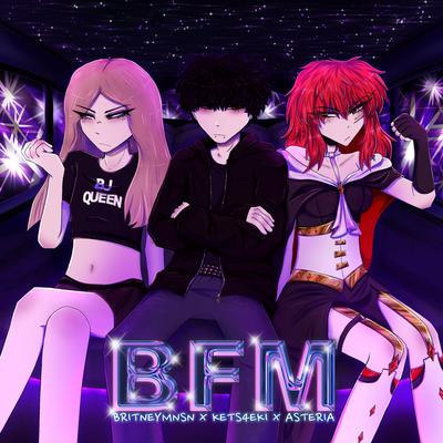 BFM (w/ Britney Manson & kets4eki) By asteria, Britney Manson, kets4eki's cover