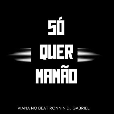 Só Quer Mamão By Viana No Beat, Ronnin, DJ Gabriel's cover