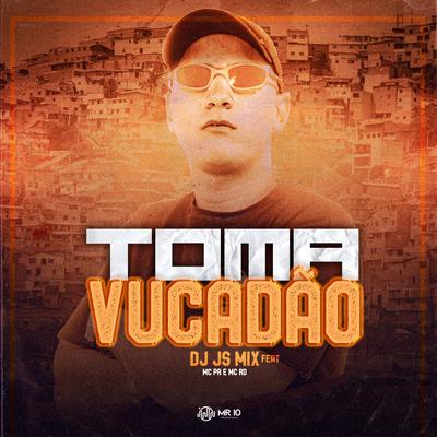 Toma Vucadão By DJ JS MIX, MC PR's cover