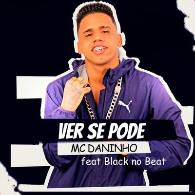 Ver Se Pode (feat. Black no Beat) By Mc Daninho Oficial, Black No Beat's cover