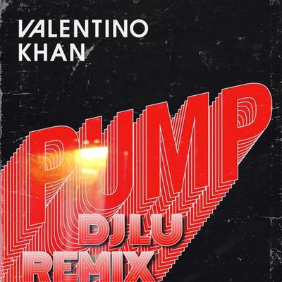 Valentino Khan Pump (DJ LU REMIX) By DJ LU's cover