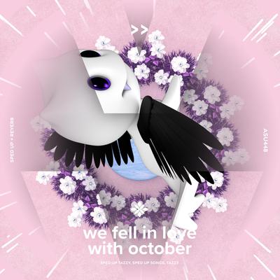 we fell in love with october - sped up + reverb By sped up + reverb tazzy, sped up songs, Tazzy's cover