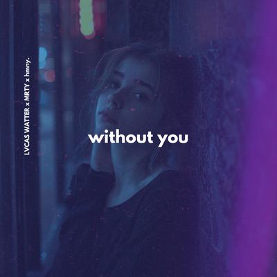 Without You By LVCAS WATTER, MRTY, hmny.'s cover