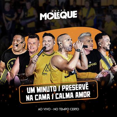 Um Minuto / Preservê / Na Cama / Calma Amor (Ao Vivo) By Grupo Moleque's cover