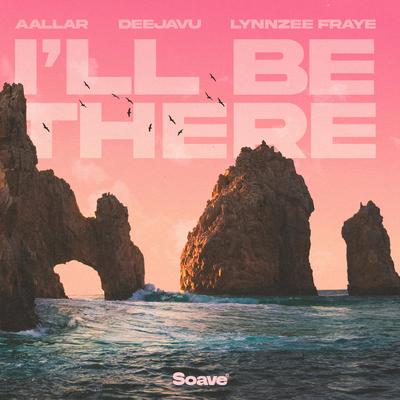 I'll Be There By AALLAR, DeejaVu, Lynnzee Fraye's cover