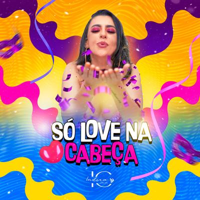 So Love na Cabeça By Indira Charles's cover