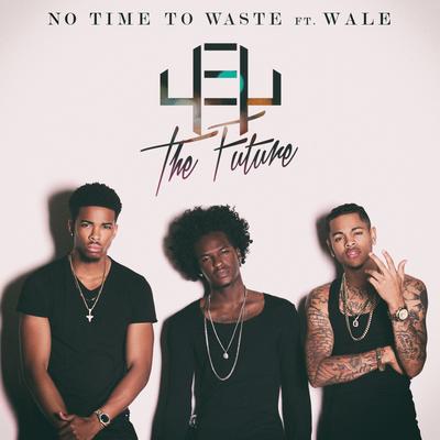 No Time To Waste (feat. Wale) By 4EY The Future, Wale's cover