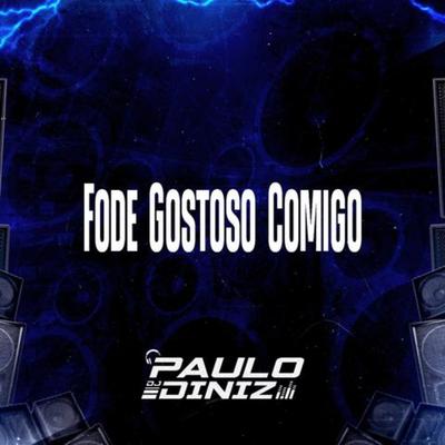 Fode Gostoso Comigo By DJ Paulo Diniz, Mc Vick's cover