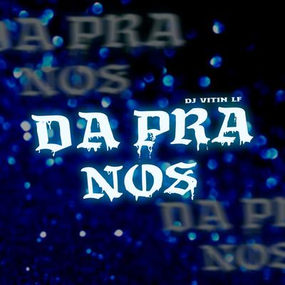 Da pra Nós By DJ VITIN LF, Mc Magrinho's cover