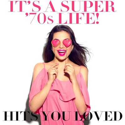 It's a Super '70s Life! Hits You Loved's cover