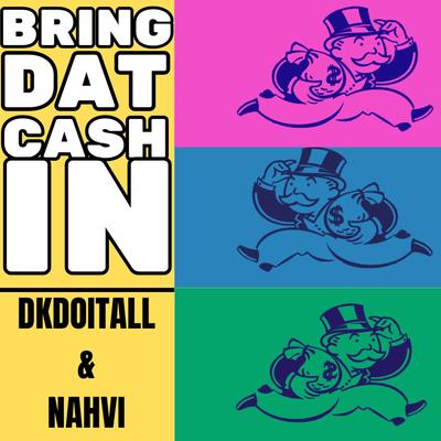 Bring Dat Cash In By DKdoitall, Nahvi's cover