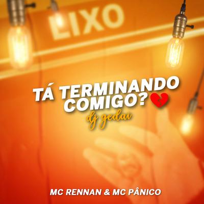 Tá Terminando Comigo? By DJ Gedai, Mc Rennan, Mc Panico's cover