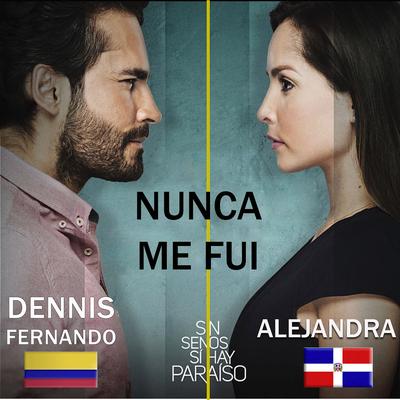 Nunca Me Fui / Sin Senos Si Hay Paraiso By Dennis Fernando, alejandra's cover