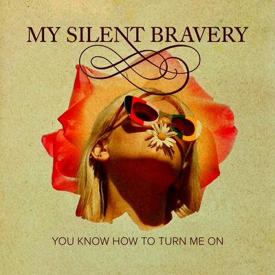 You Know How To Turn Me On By My Silent Bravery's cover
